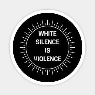 White Silence Is Violence Magnet